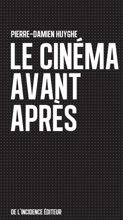 Cinema Avant Après Pierre-Damien Huyghe