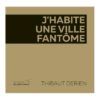Thibaut Derien - J'habite une ville fantôme