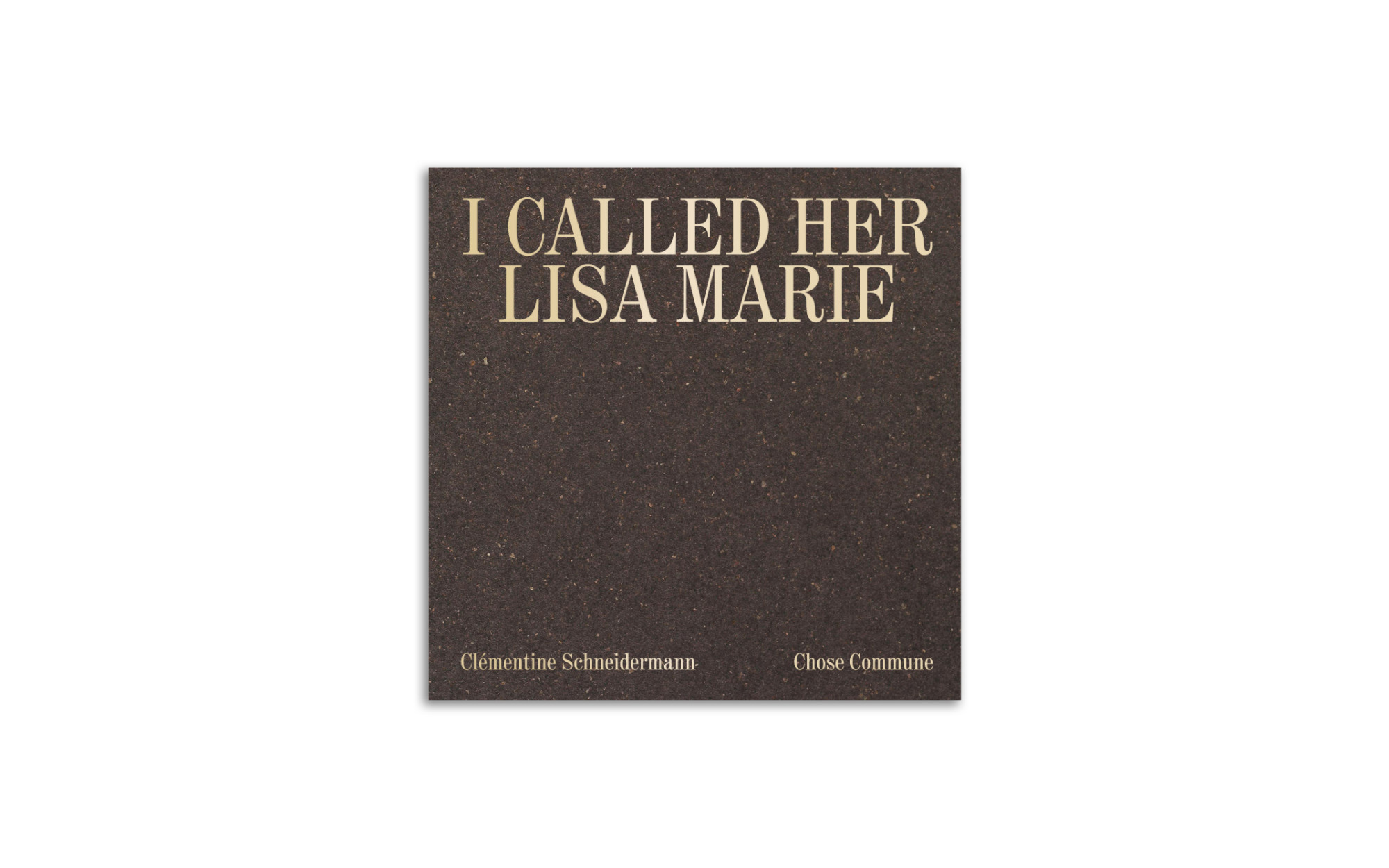 I called her Lisa Marie - Clémentine Schneidermann - Chose commune - Librairie Lame