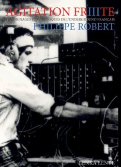 Agitation frite – Témoignages de l’underground français – Vol. 3Philippe Robert