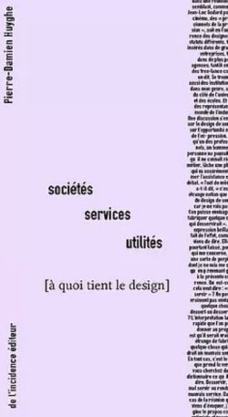 Sociétés Services Utilités à quoi tient le design - Pierre-Damien Huyghe
