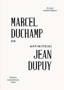 En affinité(s) - Marcel Duchamp / Jean Dupuy - Arnaud Labelle-Rojoux