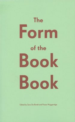 The Form of the Book Book - Edited by Sara De Bondt and Fraser Muggeridge