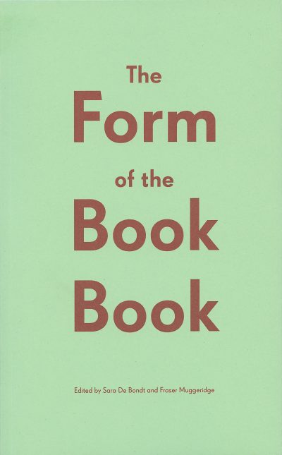 The Form of the Book Book - Edited by Sara De Bondt and Fraser Muggeridge