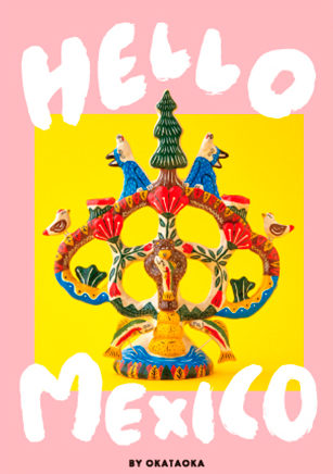 OKATAOKA MEETS FOLK ART SERIES “HELLO MEXICO”