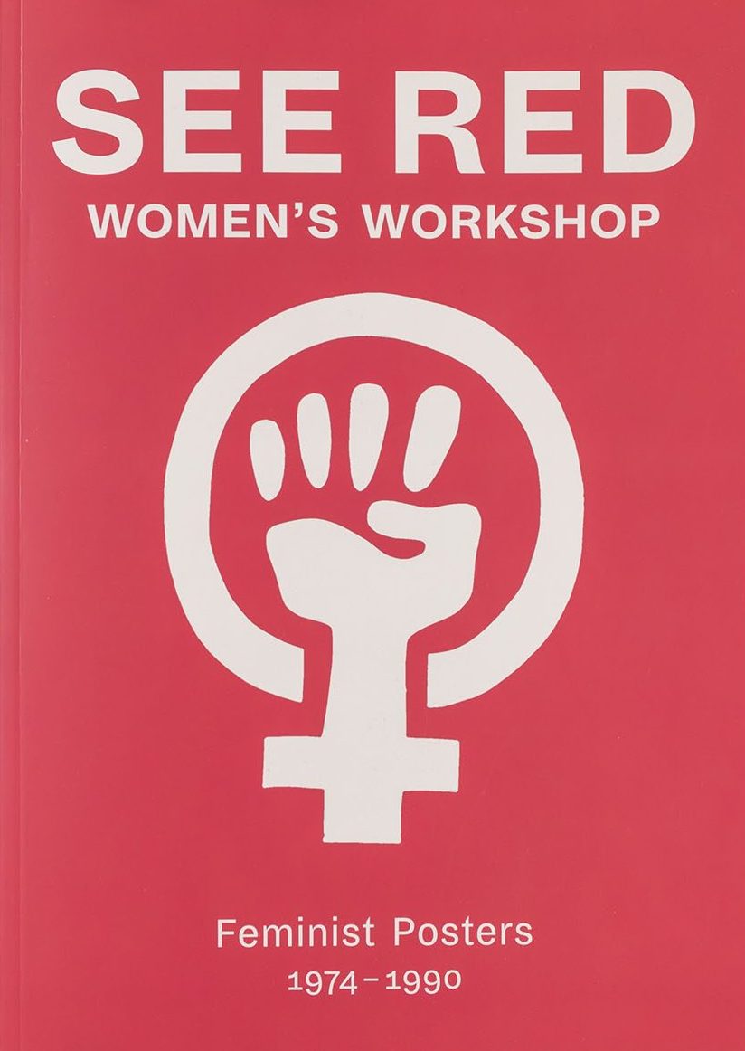 See Red Women’s Workshop: Feminist Posters 1974-1990
