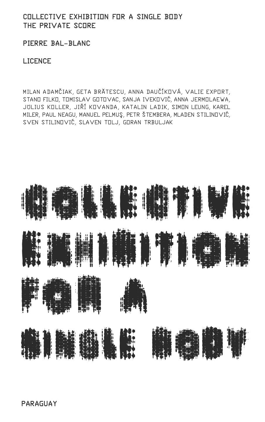 Collective Exhibition for a Single Body – The Private Score – The Licence - Pierre Bal-Blanc