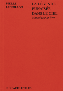 La légende punaisée dans le ciel, manuel pour un livre, Pierre Leguillon