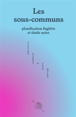 Les sous-communs – Planification fugitive et étude noire - Stefano Harney, Fred Moten
