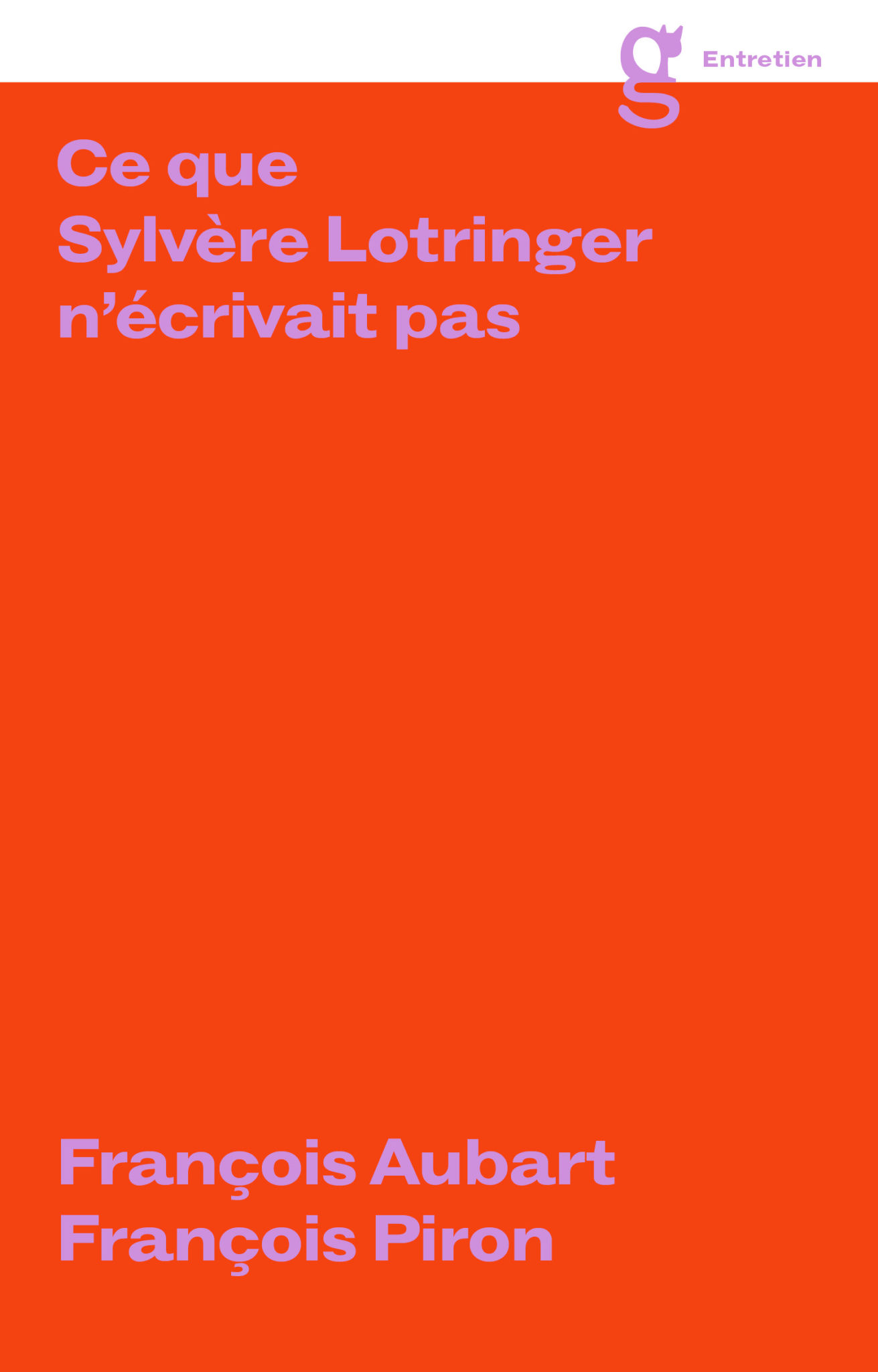 Ce que Sylvère Lotringer n'écrivait pas - François Aubart & François Piron