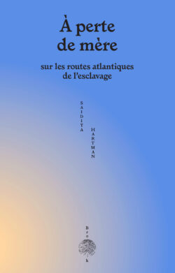 À perte de mère - Saidiya Hartman