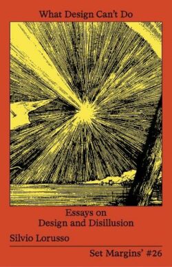 What Design Can’t Do Essays on Design and Disillusion - Silvio Lorusso