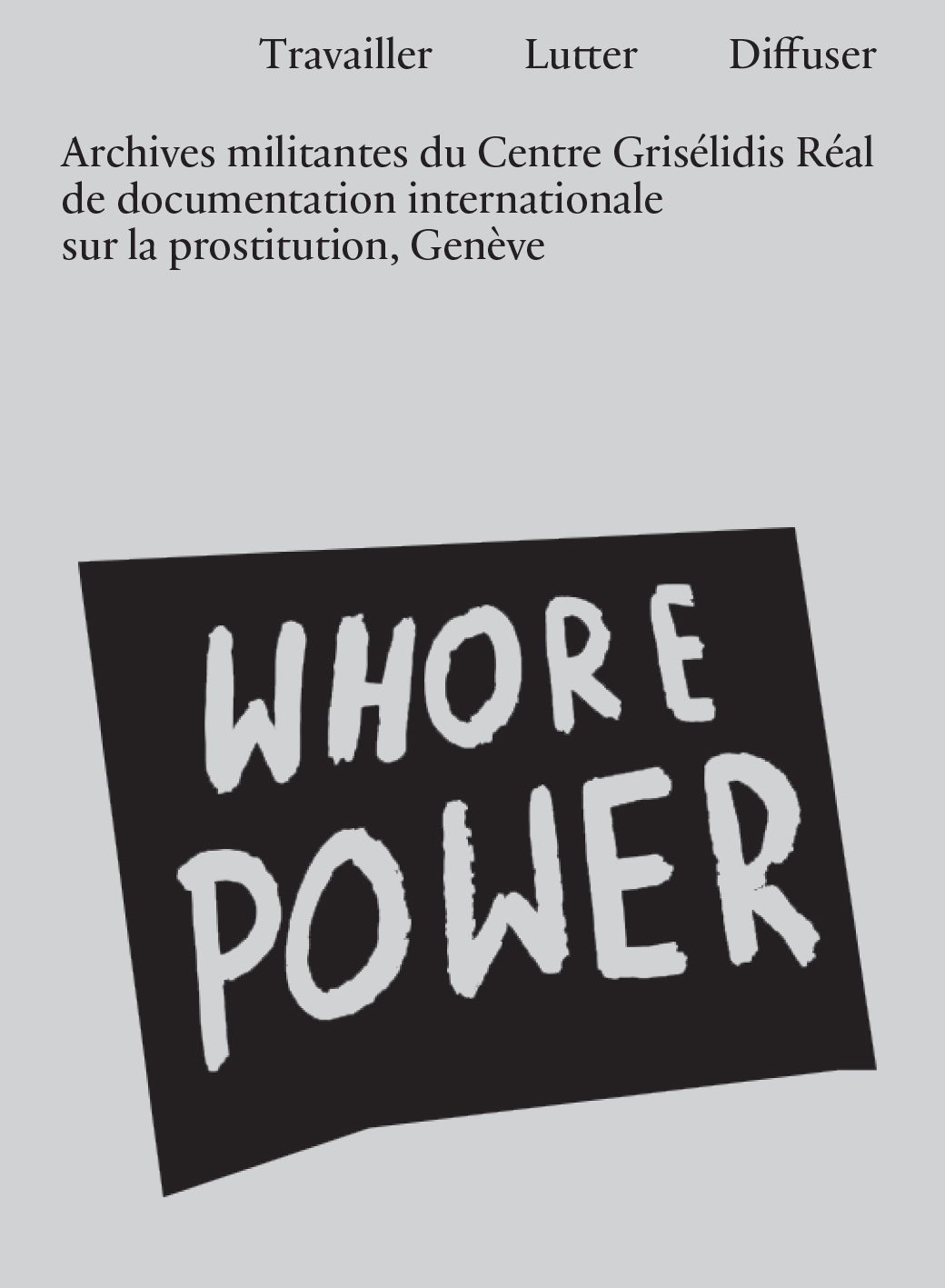 Travailler, lutter, diffuser – Archives militantes du Centre Grisélidis Réal de documentation internationale sur la prostitution, Genève