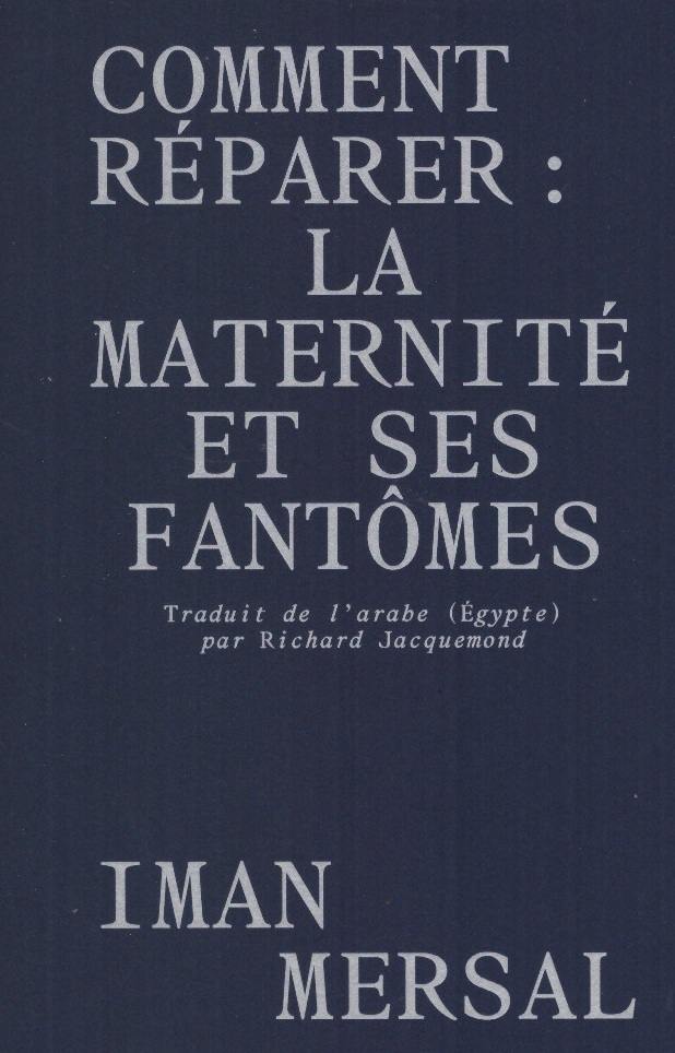 Comment réparer : La maternité et ses fantômes - Iman Mersal